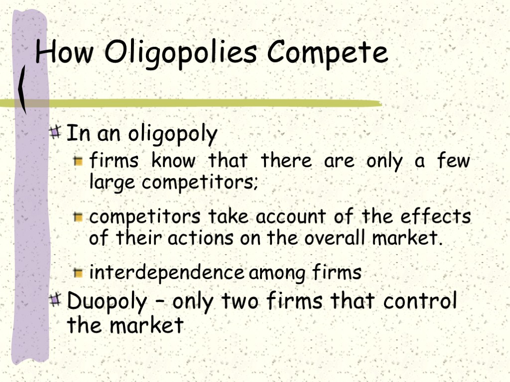 How Oligopolies Compete In an oligopoly firms know that there are only a few